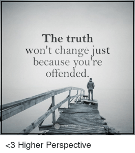 the-truth-wont-change-just-because-youre-offended-higher--3-14705744